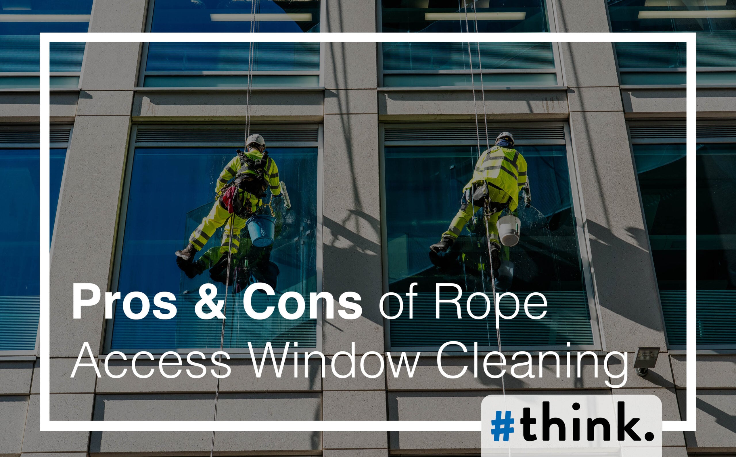 The Pros and Cons of Rope Access Window Cleaning (And How to Choose the Right Supplier)